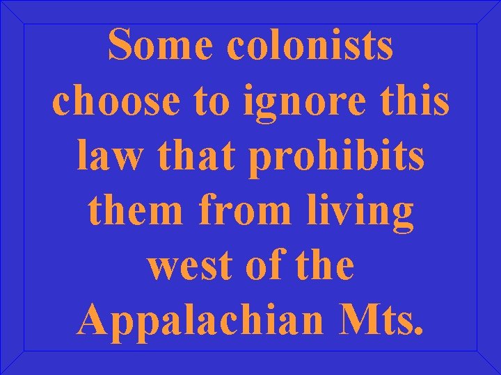 Some colonists choose to ignore this law that prohibits them from living west of