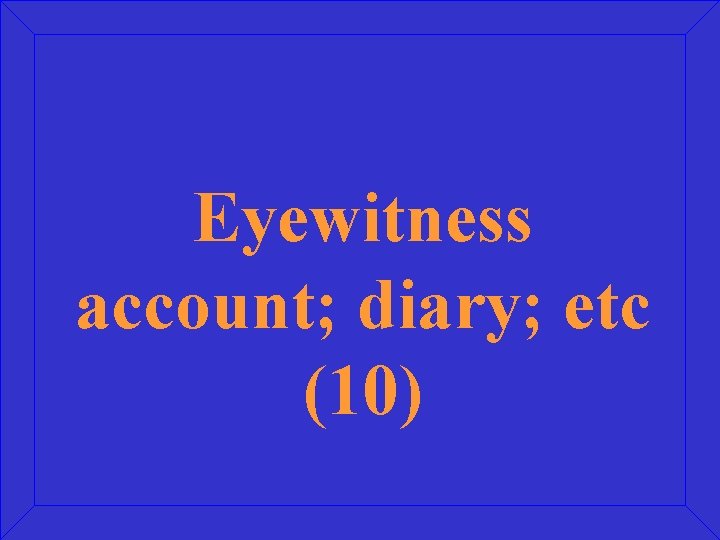 Eyewitness account; diary; etc (10) 