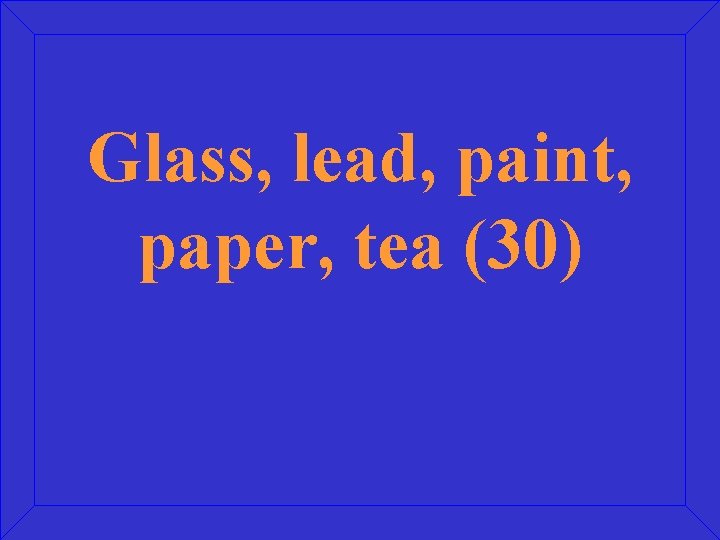 Glass, lead, paint, paper, tea (30) 