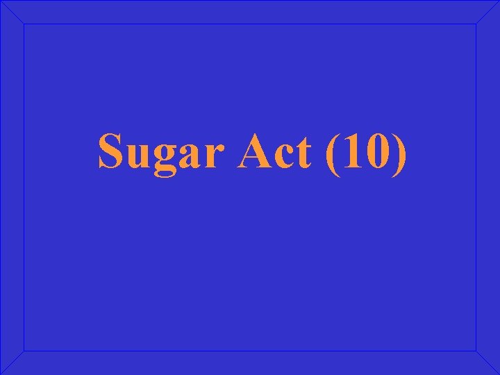 Sugar Act (10) 