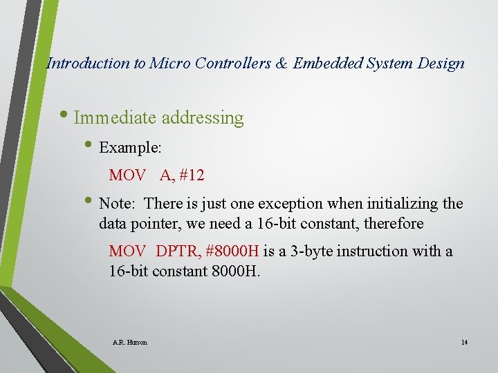Introduction to Micro Controllers & Embedded System Design • Immediate addressing • Example: MOV