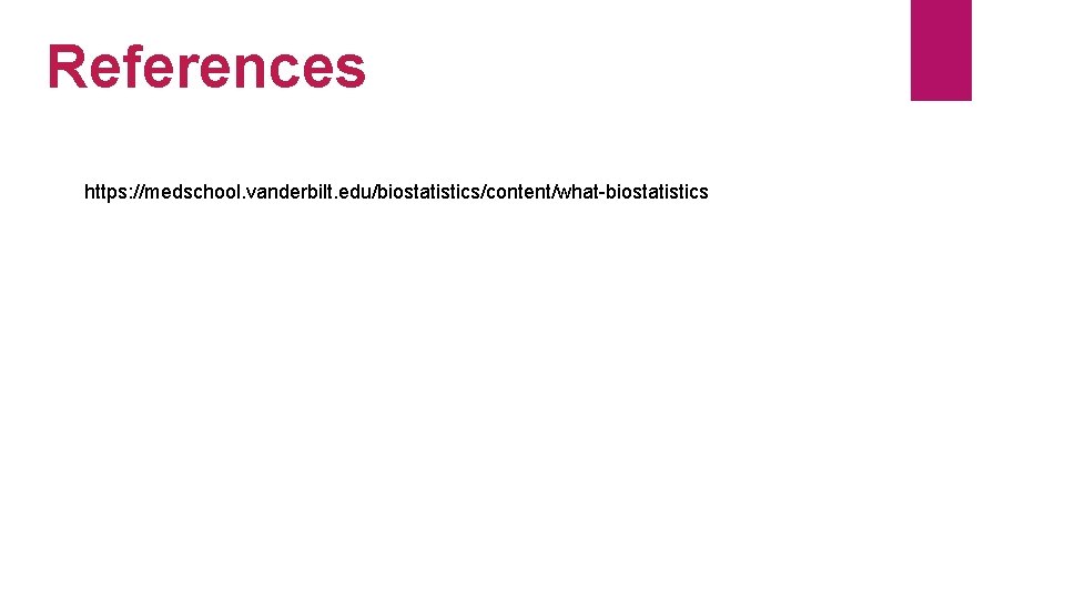 References https: //medschool. vanderbilt. edu/biostatistics/content/what-biostatistics 