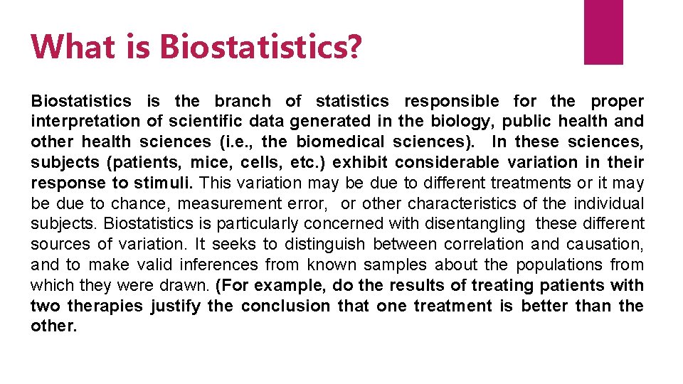 What is Biostatistics? Biostatistics is the branch of statistics responsible for the proper interpretation
