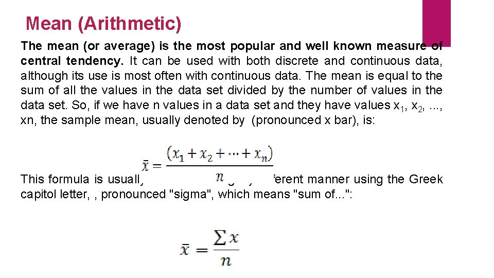 Mean (Arithmetic) The mean (or average) is the most popular and well known measure