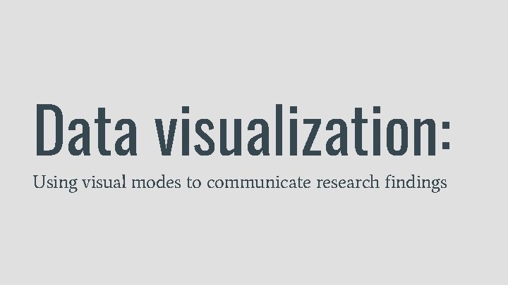 Data visualization: Using visual modes to communicate research findings 