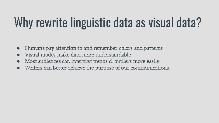 Why rewrite linguistic data as visual data? ● ● Humans pay attention to and