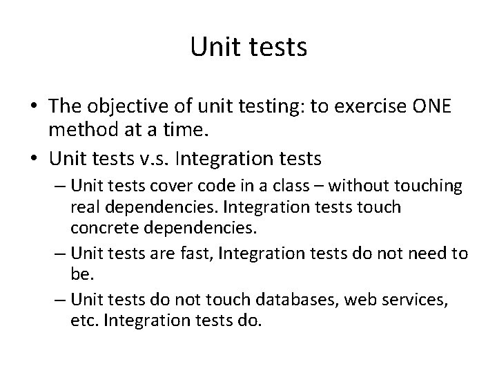 Unit tests • The objective of unit testing: to exercise ONE method at a