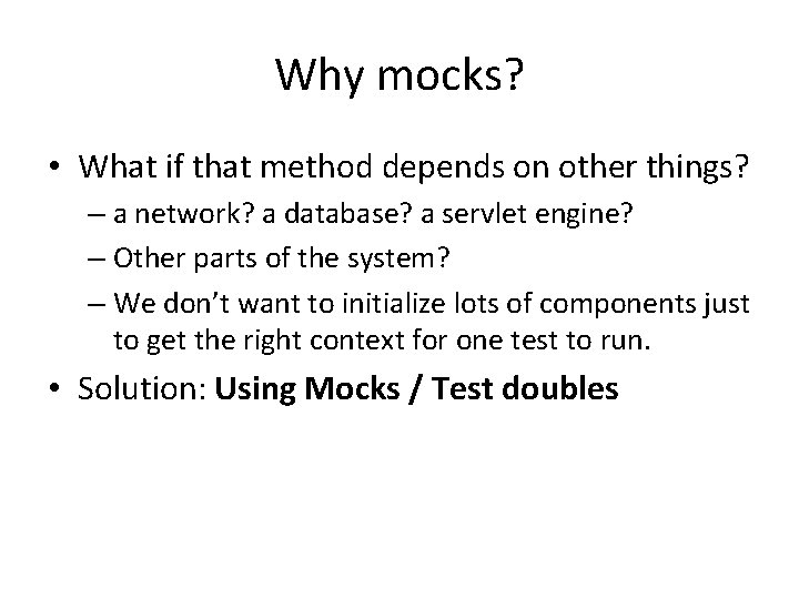 Why mocks? • What if that method depends on other things? – a network?