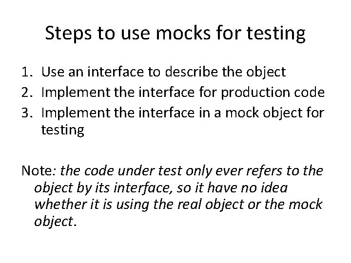Steps to use mocks for testing 1. Use an interface to describe the object