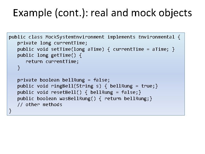Example (cont. ): real and mock objects public class Mock. System. Environment implements Environmental