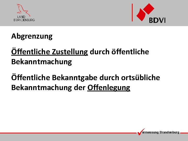 Abgrenzung Öffentliche Zustellung durch öffentliche Bekanntmachung Öffentliche Bekanntgabe durch ortsübliche Bekanntmachung der Offenlegung ermessung