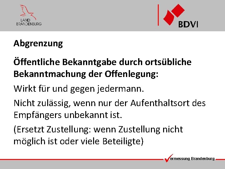 Abgrenzung Öffentliche Bekanntgabe durch ortsübliche Bekanntmachung der Offenlegung: Wirkt für und gegen jedermann. Nicht