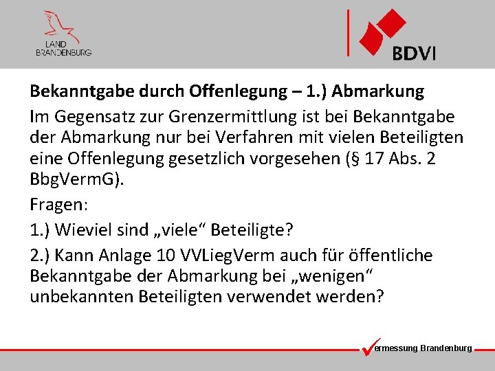 Bekanntgabe durch Offenlegung – 1. ) Abmarkung Im Gegensatz zur Grenzermittlung ist bei Bekanntgabe