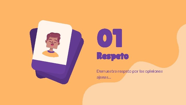 01 Respeto Demuestra respeto por las opiniones ajenas… 