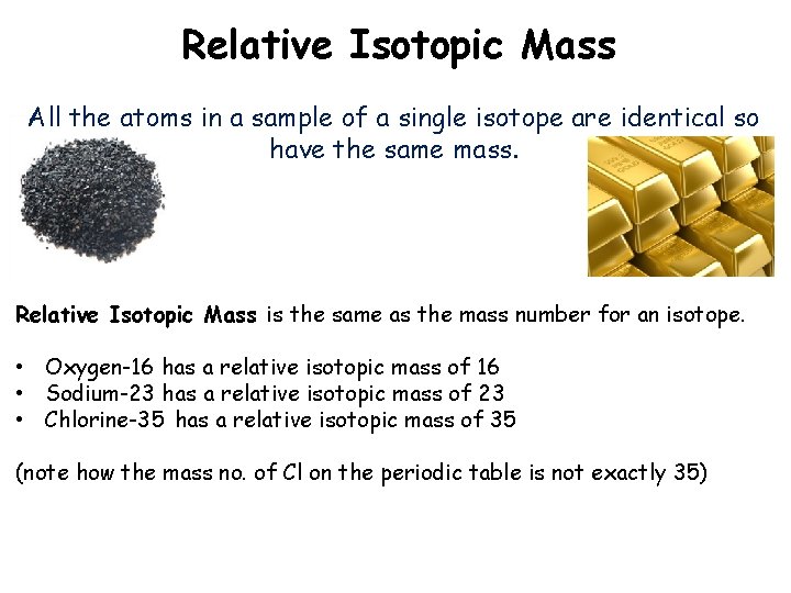 Relative Isotopic Mass All the atoms in a sample of a single isotope are