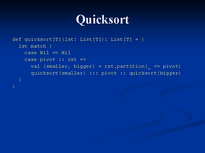 Quicksort def quicksort[T](lst: List[T]): List[T] = { lst match { case Nil => Nil
