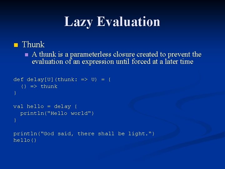Lazy Evaluation n Thunk n A thunk is a parameterless closure created to prevent Lazy Evaluation n Thunk n A thunk is a parameterless closure created to prevent