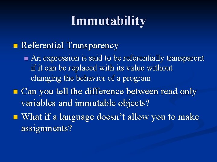 Immutability n Referential Transparency n An expression is said to be referentially transparent if Immutability n Referential Transparency n An expression is said to be referentially transparent if
