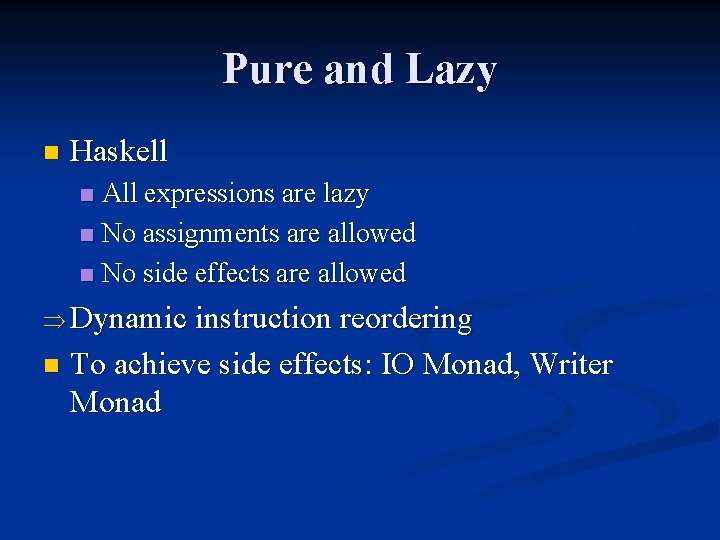 Pure and Lazy n Haskell All expressions are lazy n No assignments are allowed Pure and Lazy n Haskell All expressions are lazy n No assignments are allowed
