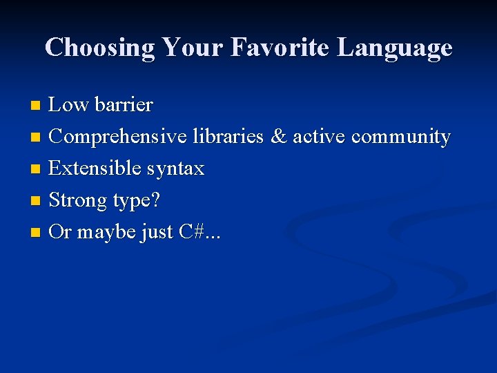 Choosing Your Favorite Language Low barrier n Comprehensive libraries & active community n Extensible Choosing Your Favorite Language Low barrier n Comprehensive libraries & active community n Extensible