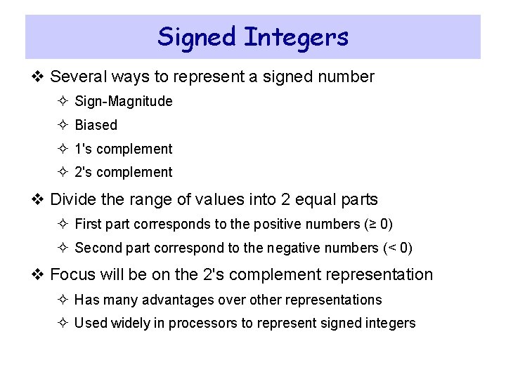 Signed Integers v Several ways to represent a signed number ² Sign-Magnitude ² Biased