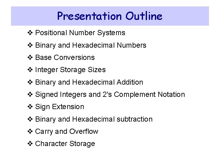 Presentation Outline v Positional Number Systems v Binary and Hexadecimal Numbers v Base Conversions