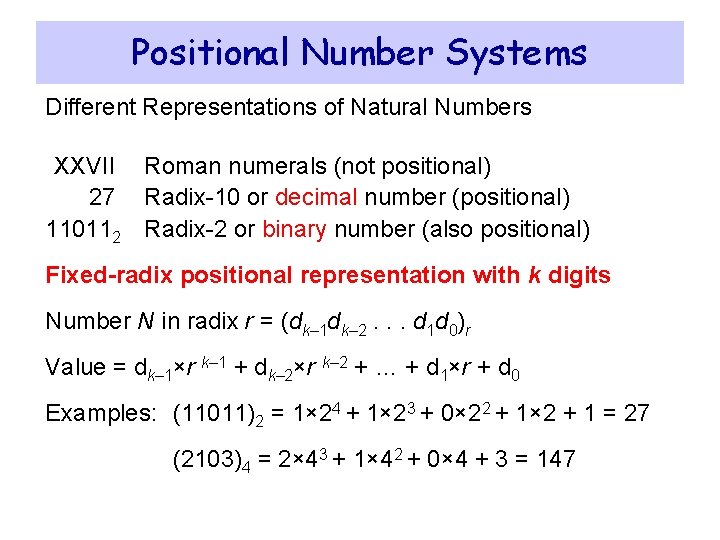 Positional Number Systems Different Representations of Natural Numbers XXVII Roman numerals (not positional) 27