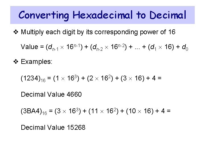 Converting Hexadecimal to Decimal v Multiply each digit by its corresponding power of 16