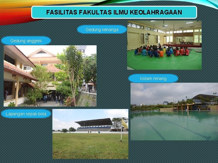 FASILITAS FAKULTAS ILMU KEOLAHRAGAAN Gedung kenanga Gedung anggrek Kolam renang Lapangan sepak bola 