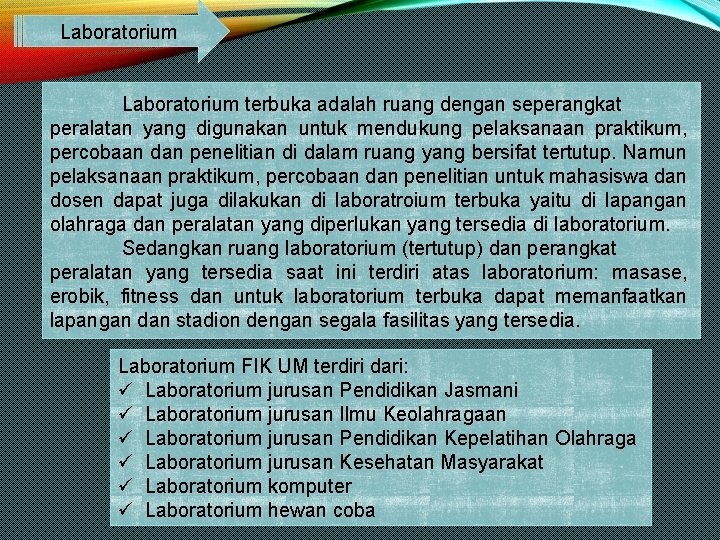 Laboratorium terbuka adalah ruang dengan seperangkat peralatan yang digunakan untuk mendukung pelaksanaan praktikum, percobaan