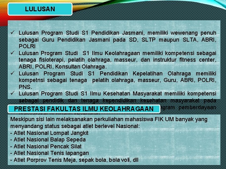 LULUSAN ü Lulusan Program Studi S 1 Pendidikan Jasmani, memiliki wewenang penuh sebagai Guru