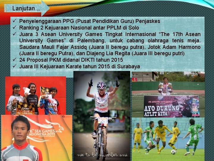 Lanjutan. . . ü Penyelenggaraan PPG (Pusat Pendidikan Guru) Penjaskes ü Ranking 2 Kejuaraan