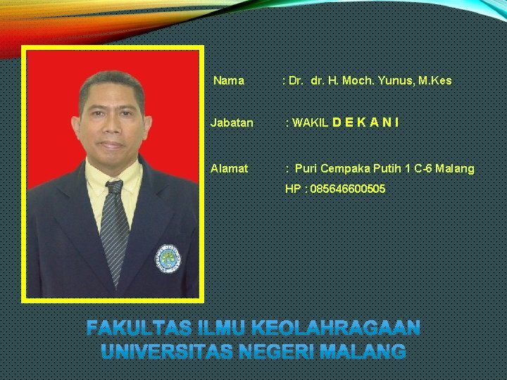 Nama : Dr. dr. H. Moch. Yunus, M. Kes Jabatan : WAKIL D E