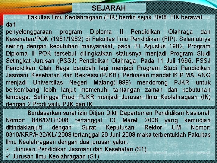 SEJARAH Fakultas Ilmu Keolahragaan (FIK) berdiri sejak 2008. FIK berawal dari penyelenggaraan program Diploma