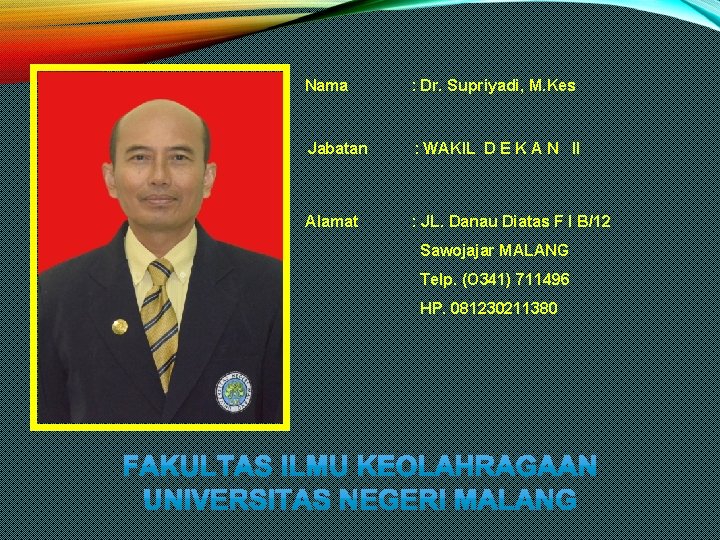 Nama : Dr. Supriyadi, M. Kes Jabatan : WAKIL D E K A N