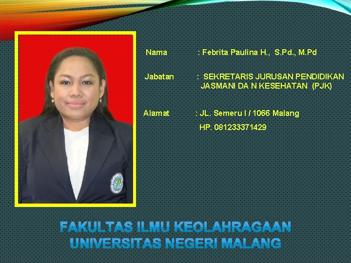 Nama : Febrita Paulina H. , S. Pd. , M. Pd Jabatan : SEKRETARIS