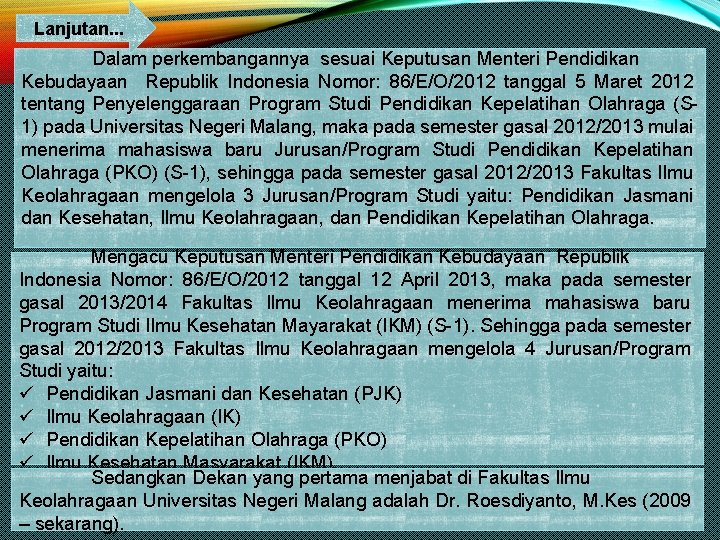 Lanjutan. . . Dalam perkembangannya sesuai Keputusan Menteri Pendidikan Kebudayaan Republik Indonesia Nomor: 86/E/O/2012
