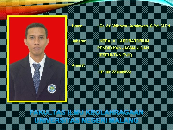 Nama : Dr. Ari Wibowo Kurniawan, S. Pd, M. Pd Jabatan : KEPALA LABORATORIUM