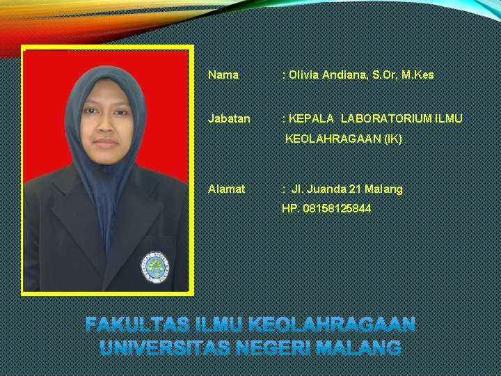 Nama : Olivia Andiana, S. Or, M. Kes Jabatan : KEPALA LABORATORIUM ILMU KEOLAHRAGAAN