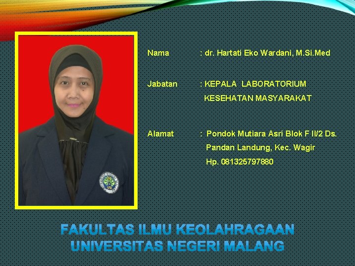 Nama : dr. Hartati Eko Wardani, M. Si. Med Jabatan : KEPALA LABORATORIUM KESEHATAN