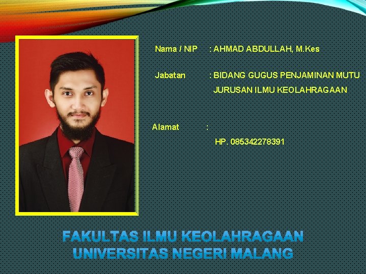 Nama / NIP : AHMAD ABDULLAH, M. Kes Jabatan : BIDANG GUGUS PENJAMINAN MUTU