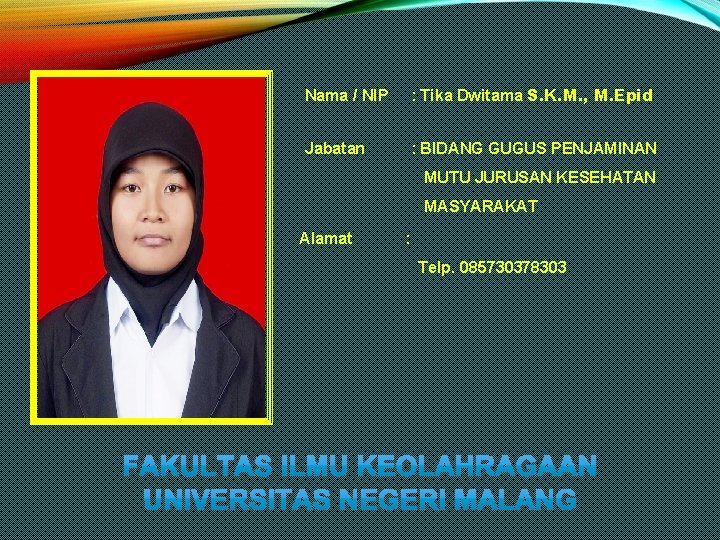 Nama / NIP : Tika Dwitama S. K. M. , M. Epid Jabatan :