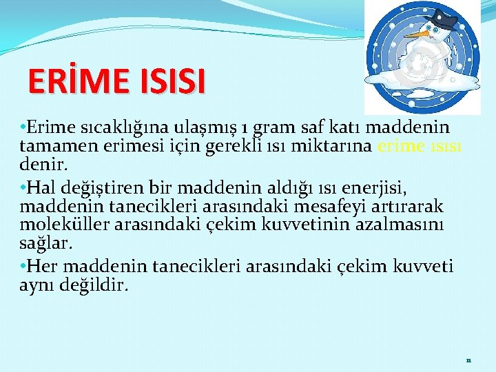 ERİME ISISI • Erime sıcaklığına ulaşmış 1 gram saf katı maddenin tamamen erimesi için