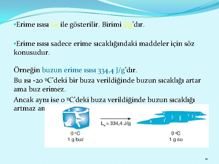  • Erime ısısı Le ile gösterilir. Birimi J/g’dır. • Erime ısısı sadece erime