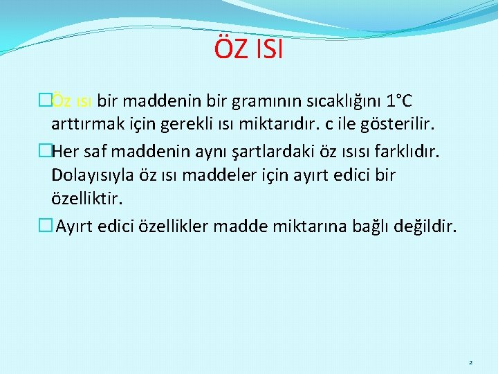 ÖZ ISI �Öz ısı bir maddenin bir gramının sıcaklığını 1°C arttırmak için gerekli ısı