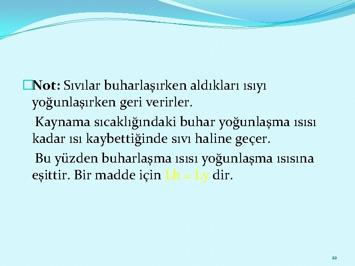 �Not: Sıvılar buharlaşırken aldıkları ısıyı yoğunlaşırken geri verirler. Kaynama sıcaklığındaki buhar yoğunlaşma ısısı kadar