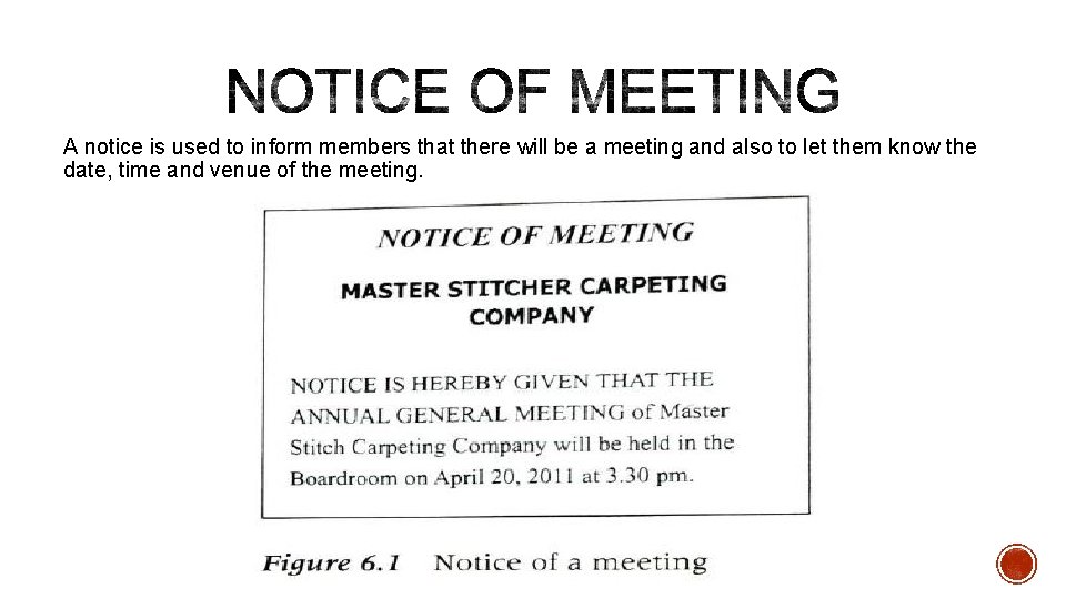 A notice is used to inform members that there will be a meeting and