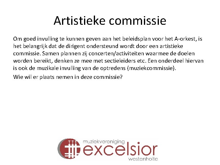 Artistieke commissie Om goed invulling te kunnen geven aan het beleidsplan voor het A-orkest,