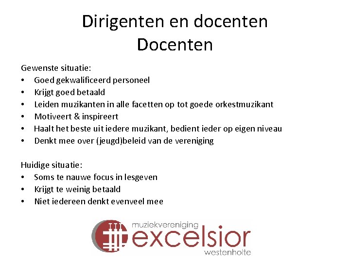 Dirigenten en docenten Docenten Gewenste situatie: • Goed gekwalificeerd personeel • Krijgt goed betaald