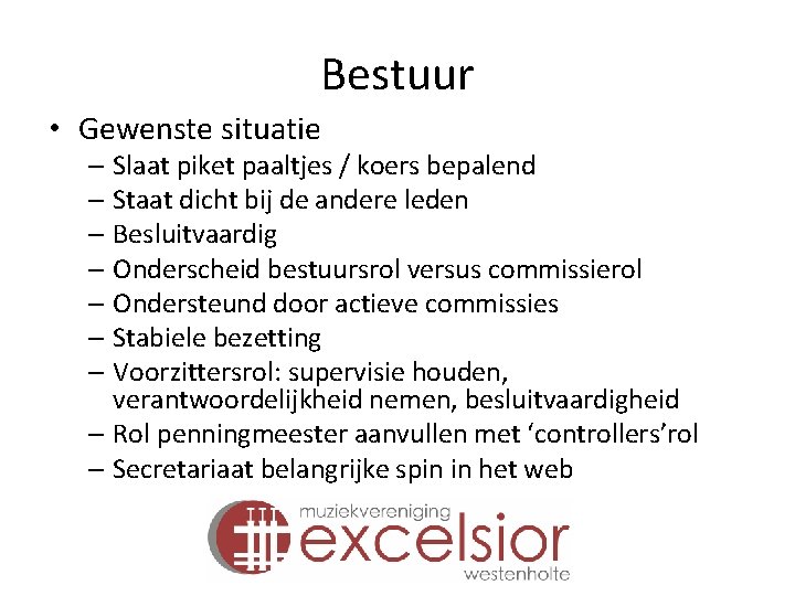 Bestuur • Gewenste situatie – Slaat piket paaltjes / koers bepalend – Staat dicht